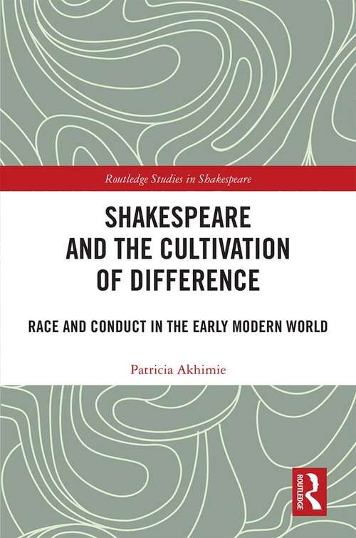 Book cover of Shakespeare and the Cultivation of Difference: Race and Conduct in the Early Modern World (Routledge Studies in Shakespeare)