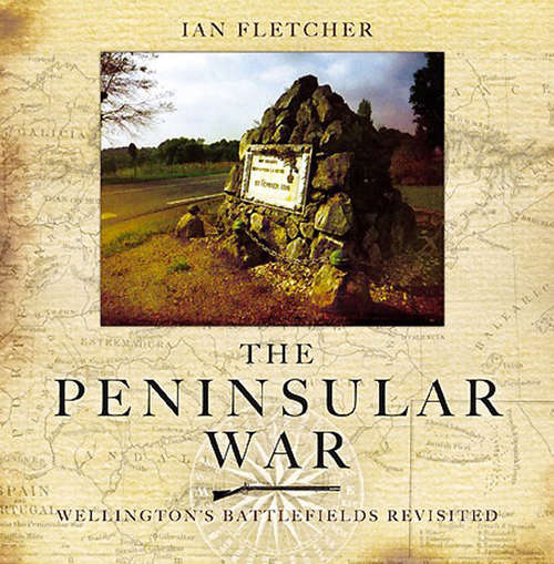 The Peninsular War: Wellingtons Battlefields Revisited (Fortress Ser. #12)