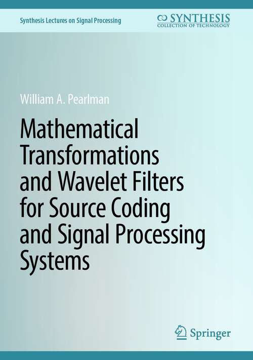 Book cover of Mathematical Transformations and Wavelet Filters for Source Coding and Signal Processing Systems (1st ed. 2023) (Synthesis Lectures on Signal Processing)