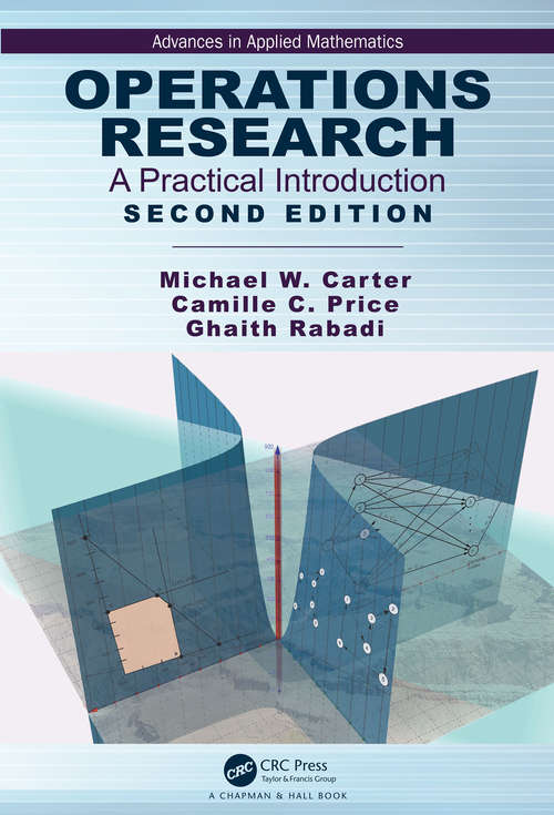 Operations Research: A Practical Introduction, Second Edition (Advances in Applied Mathematics #236)