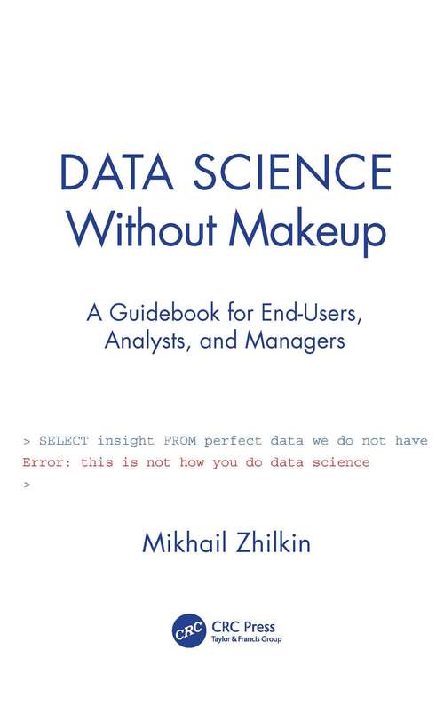 Book cover of Data Science Without Makeup: A Guidebook for End-Users, Analysts, and Managers