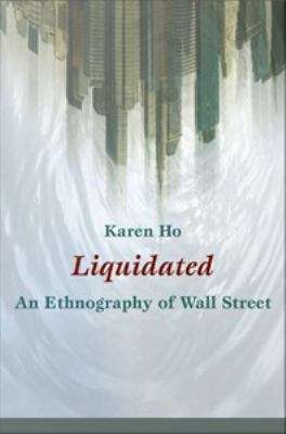 Liquidated: An Ethnography of Wall Street