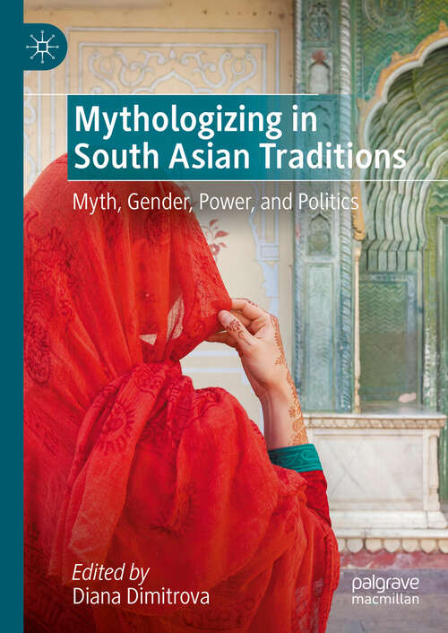 Book cover of Mythologizing in South Asian Traditions: Myth, Gender, Power, and Politics