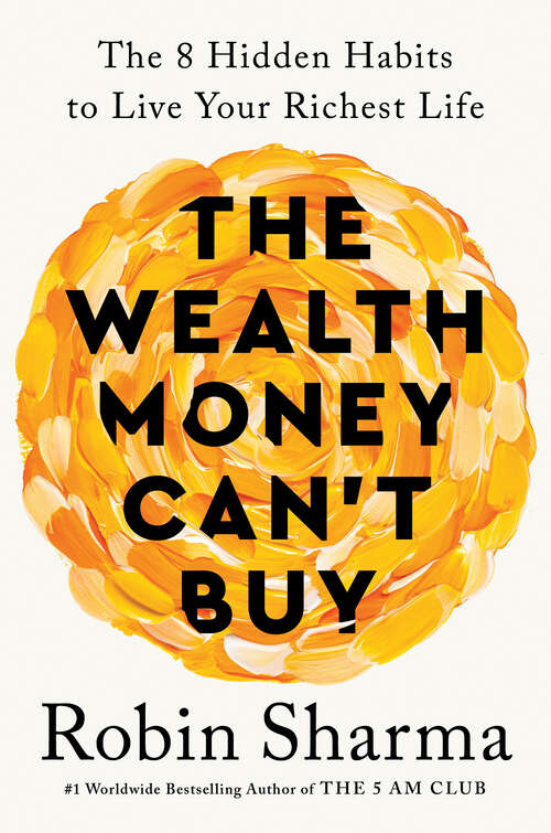 Book cover of The Wealth Money Can't Buy: The 8 Hidden Habits to Live Your Richest Life