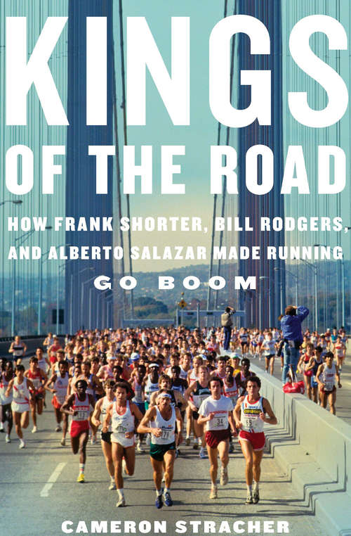 Book cover of Kings of the Road: How Frank Shorter, Bill Rodgers, and Alberto Salazar Made Running Go Boom