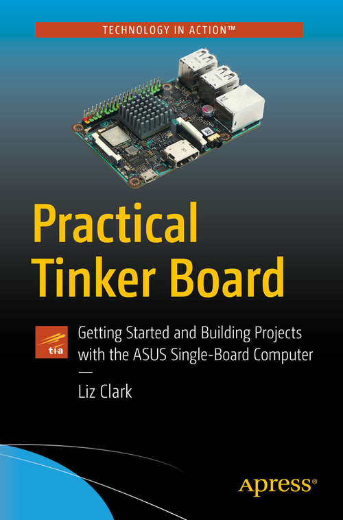 Practical Tinker Board: Getting Started and Building Projects with the ASUS Single-Board Computer