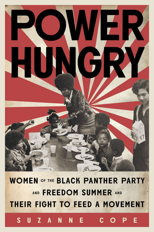 Power Hungry: Women of the Black Panther Party and Freedom Summer and Their Fight to Feed a Movement