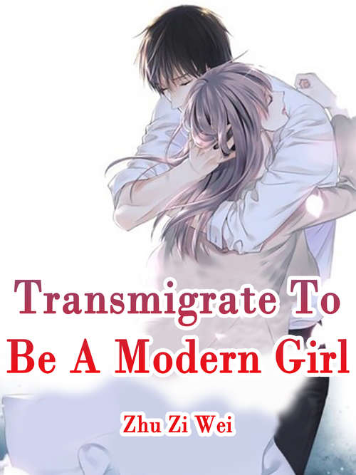 Transmigrate To Be A Modern Girl: Volume 2 (Volume 2 #2)