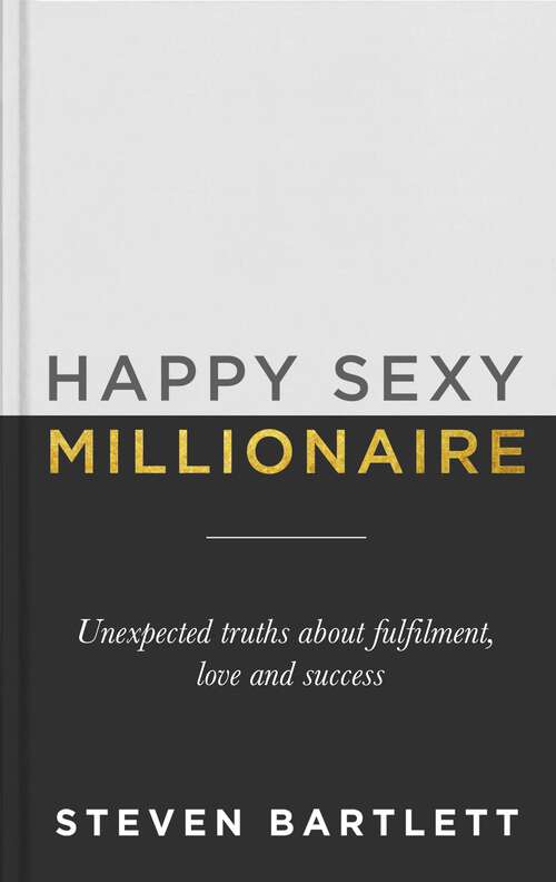Book cover of Happy Sexy Millionaire: Unexpected Truths about Fulfilment, Love and Success