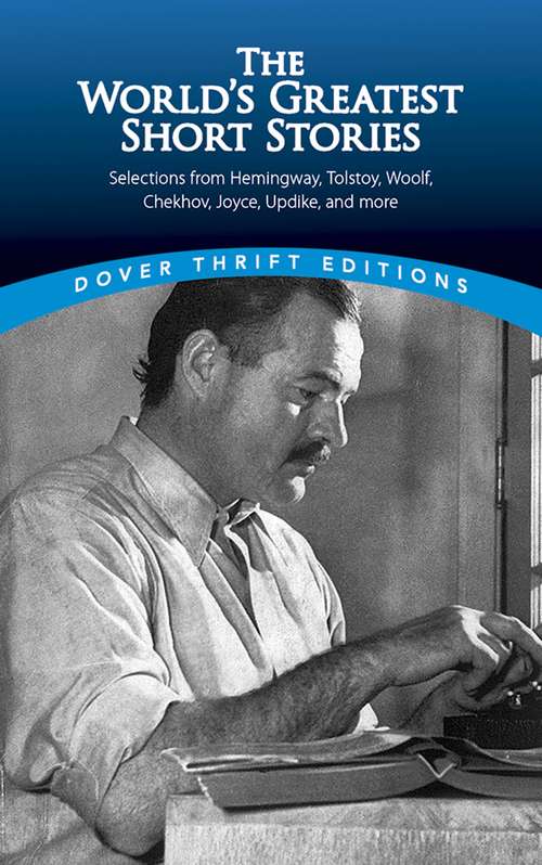 The World's Greatest Short Stories: Selections from Hemingway, Tolstoy, Woolf, Chekhov, Joyce, Updike and more (Dover Thrift Editions)