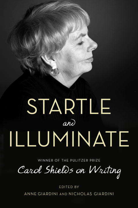 Book cover of Startle and Illuminate: Carol Shields on Writing