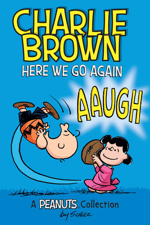Book cover of Charlie Brown: Here We Go Again: A Peanuts Collection (Peanuts Kids #7)