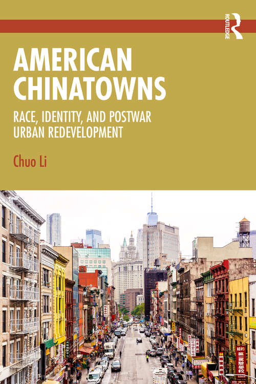Book cover of American Chinatowns: Race, Identity, and Postwar Urban Redevelopment (1)