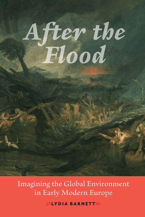 Book cover of After the Flood: Imagining the Global Environment in Early Modern Europe