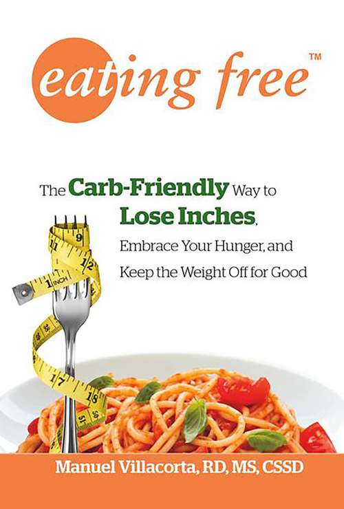 Book cover of Eating Free: The Carb-Friendly Way to Lose Inches, Embrace Your Hunger, and Keep the Weight Off for Good