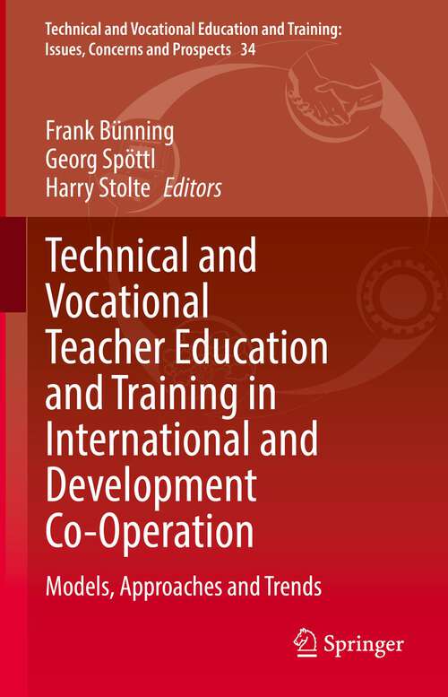 Technical and Vocational Teacher Education and Training in International and Development Co-Operation: Models, Approaches and Trends (Technical and Vocational Education and Training: Issues, Concerns and Prospects #34)
