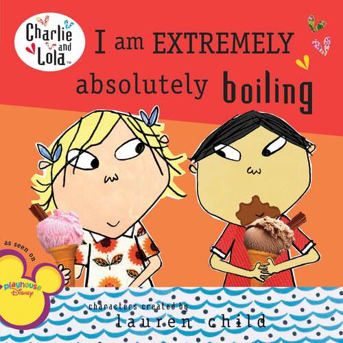 Book cover of I Am Extremely Absolutely Boiling (Charlie and Lola)