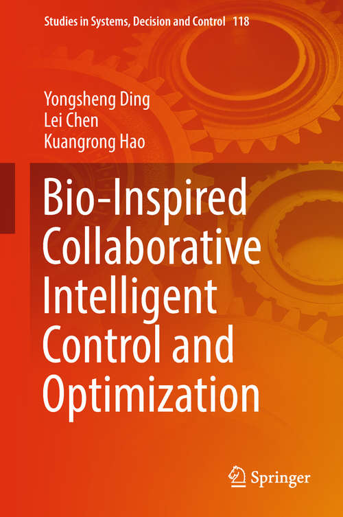 Bio-Inspired Collaborative Intelligent Control and Optimization (Studies in Systems, Decision and Control #118)