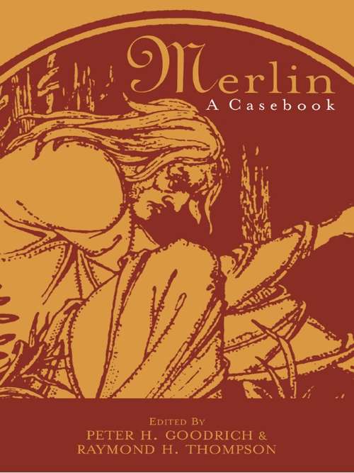 Merlin: A Casebook (Arthurian Characters and Themes #7)