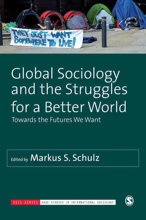 Book cover of Global Sociology and the Struggles for a Better World: Towards the Futures We Want (First Edition) (SAGE Studies in International Sociology)