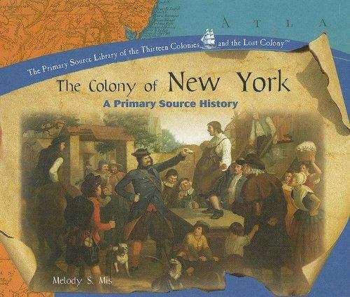 Book cover of The Colony of New York: A Primary Source History (The Primary Source Library of the Thirteen Colonies and the Lost Colony)