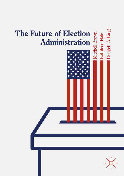 The Future of Election Administration: Cases And Conversations (Elections, Voting, Technology)
