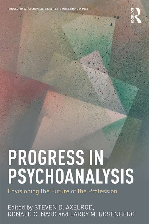 Progress in Psychoanalysis: Envisioning the future of the profession (Philosophy and Psychoanalysis)