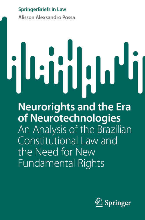 Book cover of Neurorights and the Era of Neurotechnologies: An Analysis of the Brazilian Constitutional Law and the Need for New Fundamental Rights (SpringerBriefs in Law)