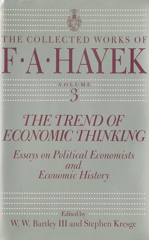 Book cover of The Trend of Economic Thinking: Essays on Political Economists and Economic History (The Collected Works of F. A. Hayek #3)