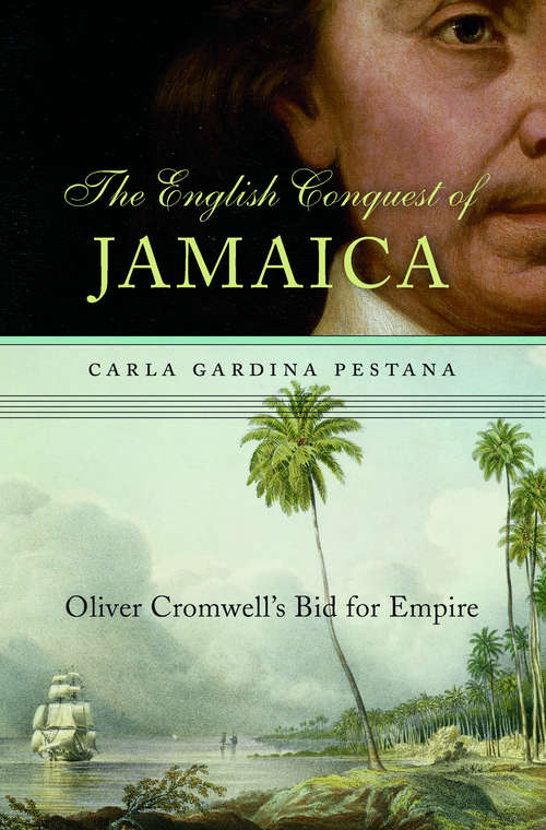 The English Conquest of Jamaica: Oliver Cromwell's Bid for Empire