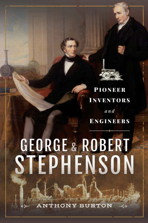 Book cover of George & Robert Stephenson: Pioneer Inventors and Engineers