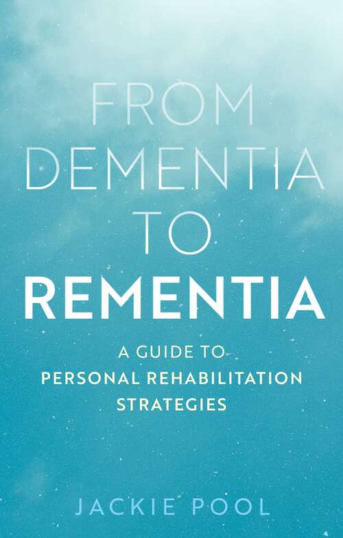 Book cover of From Dementia to Rementia: A Guide to Personal Rehabilitation Strategies
