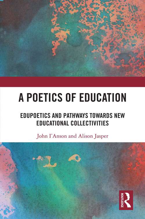 Book cover of A Poetics of Education: Edupoetics and Pathways Towards New Educational Collectivities (1)