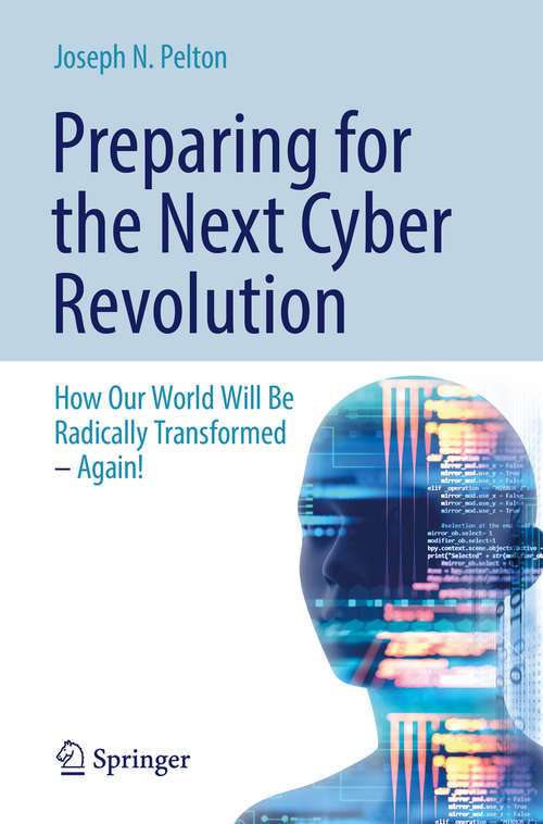 Preparing for the Next Cyber Revolution: How Our World Will Be Radically Transformed – Again!