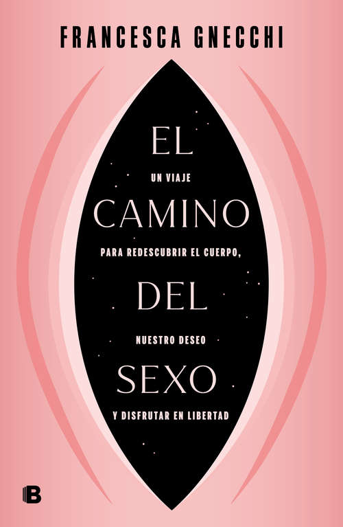 Book cover of El camino del sexo: Un viaje para redescubrir el cuerpo, nuestro deseo y disfrutar en libertad
