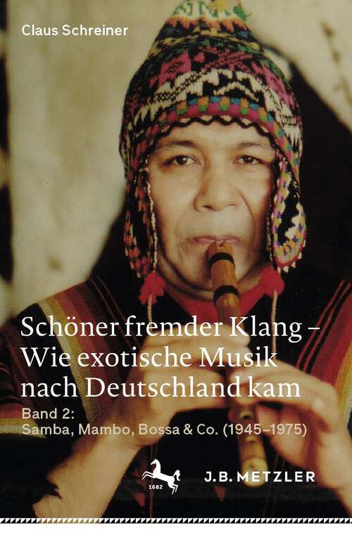 Book cover of Schöner fremder Klang – Wie exotische Musik nach Deutschland kam: Band 2: Samba, Mambo, Bossa & Co. (1945–1975) (1. Aufl. 2022)