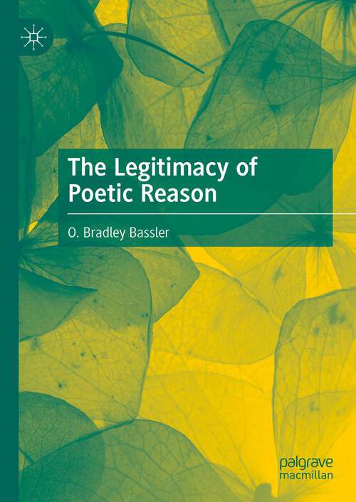 Book cover of The Legitimacy of Poetic Reason (1st ed. 2022)