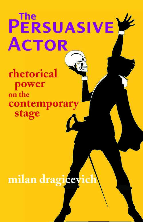 Book cover of The Persuasive Actor: Rhetorical Power on the Contemporary Stage