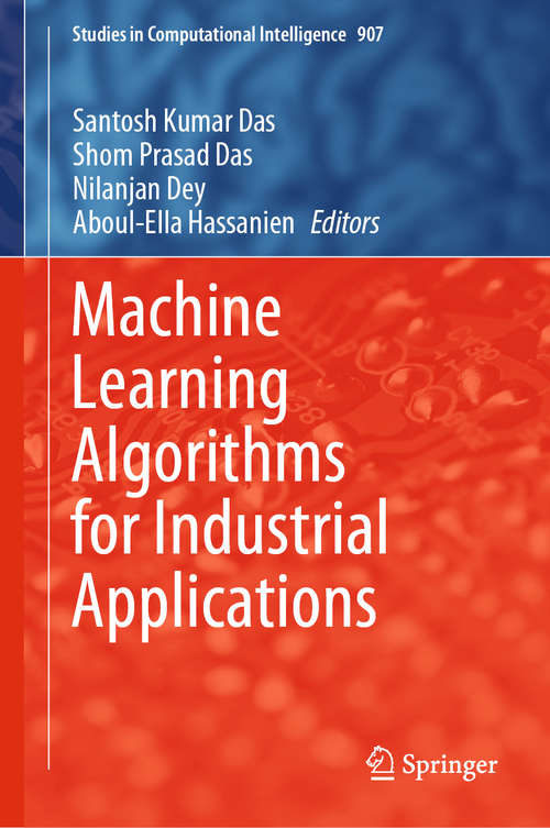 Machine Learning Algorithms for Industrial Applications (Studies in Computational Intelligence #907)