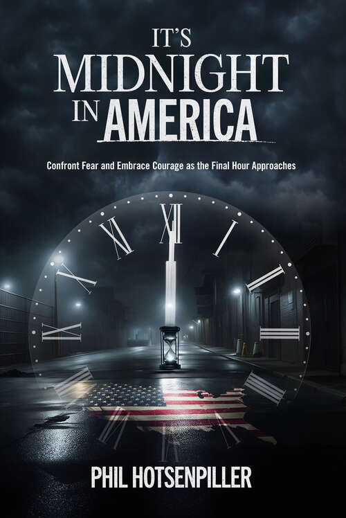 Book cover of It's Midnight in America: Confront Fear and Embrace Courage as the Final Hour Approaches