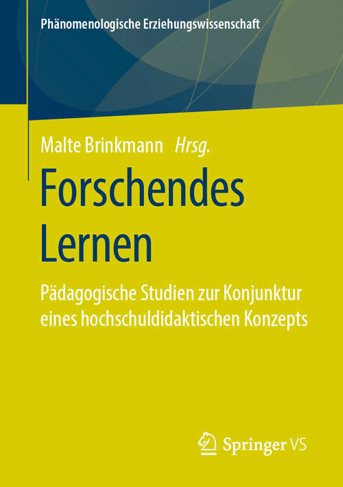 Book cover of Forschendes Lernen: Pädagogische Studien zur Konjunktur eines hochschuldidaktischen Konzepts (1. Aufl. 2020) (Phänomenologische  Erziehungswissenschaft #10)