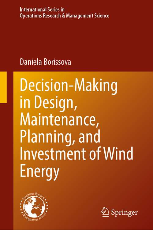Book cover of Decision-Making in Design, Maintenance, Planning, and Investment of Wind Energy (2024) (International Series in Operations Research & Management Science #355)