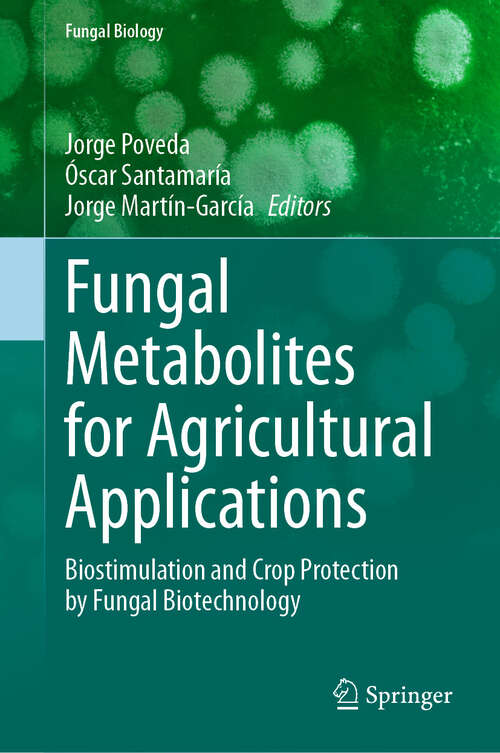 Book cover of Fungal Metabolites for Agricultural Applications: Biostimulation and Crop Protection by Fungal Biotechnology (Fungal Biology)