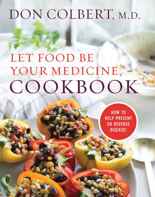 Book cover of Let Food Be Your Medicine Cookbook: How to Prevent or Reverse Disease!