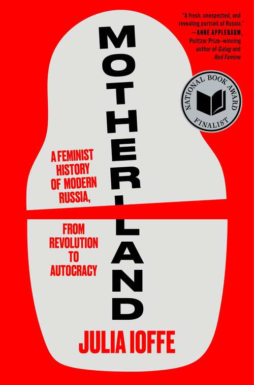 Book cover of Motherland: A Feminist History of Modern Russia, from Revolution to Autocracy