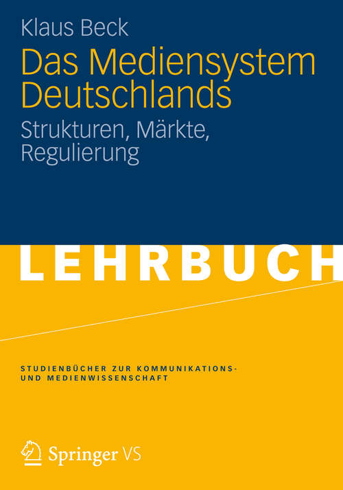 Book cover of Das Mediensystem Deutschlands: Strukturen, Märkte, Regulierung (Studienbücher zur Kommunikations- und Medienwissenschaft)
