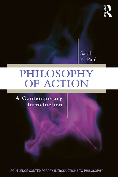 Philosophy of Action: A Contemporary Introduction (Routledge Contemporary Introductions to Philosophy)