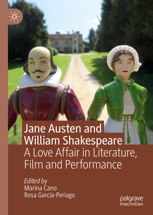 Book cover of Jane Austen and William Shakespeare: A Love Affair in Literature, Film and Performance (1st ed. 2019)