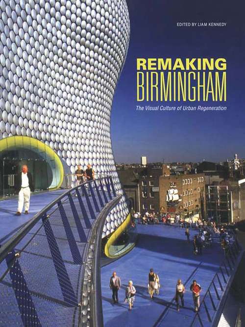 Book cover of Remaking Birmingham: The Visual Culture of Urban Regeneration