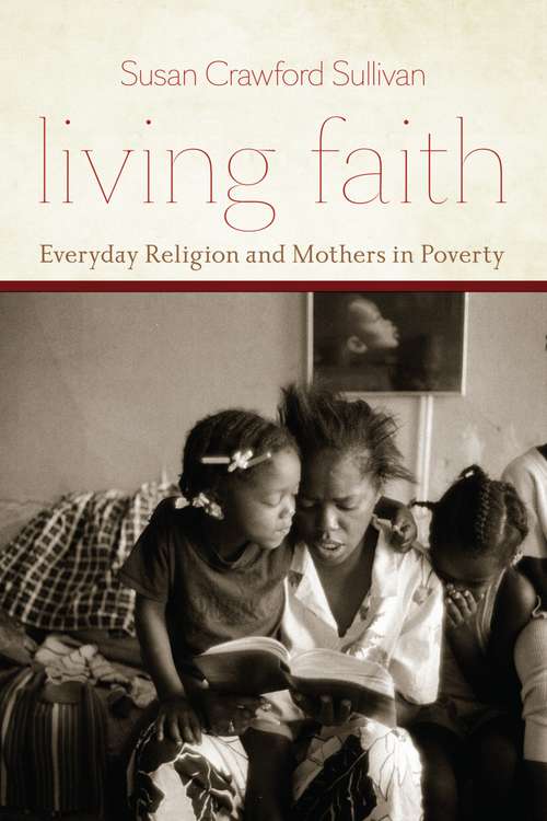 Book cover of Living Faith: Everyday Religion and Mothers in Poverty